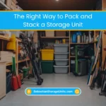 The Right Way to Pack and Stack a Storage Unit (2026) 8 Right Way to Pack and a Storage Unit