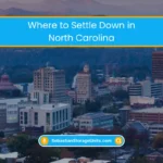 Where to Settle Down in North Carolina (2026) 2 Best Cities to Live in North Carolina